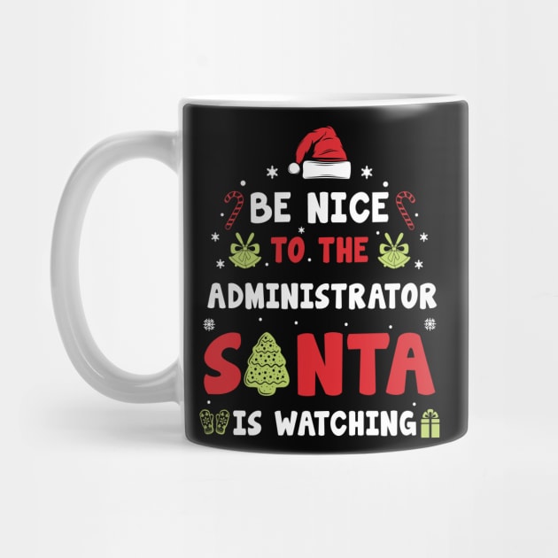 Be Nice To The ADMINISTRATOR Santa is watching by CoolTees